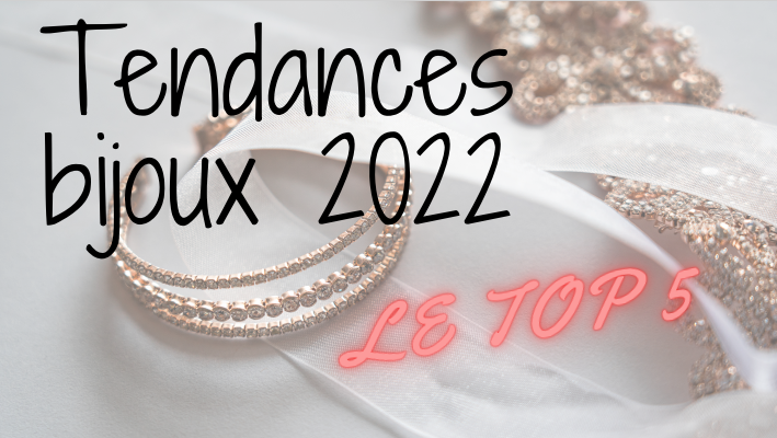 Tendances bijoux 2022 : Le TOP 5 💍