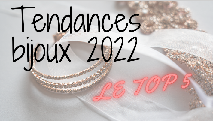 Tendances bijoux 2022 : Le TOP 5 💍