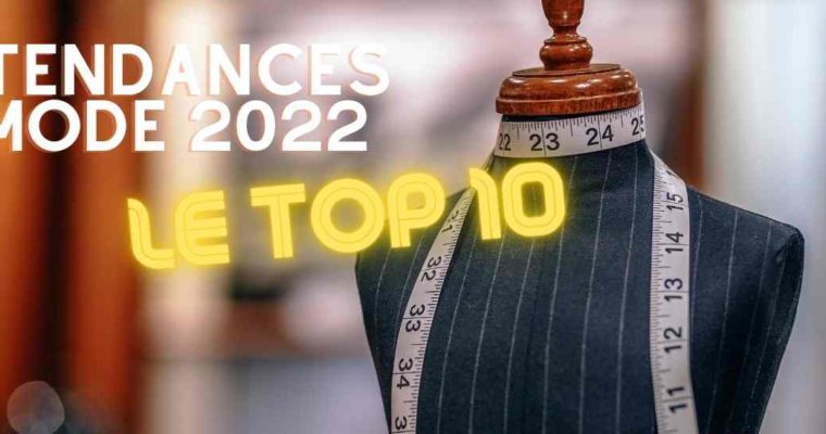 Tendances mode 2022 : Le TOP 10